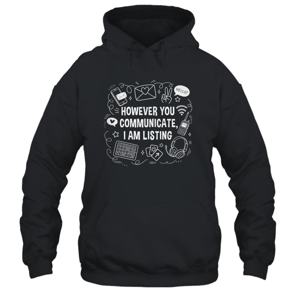 However You Communicate I'm Listening Speech Therapist SLP Shirt & Hoodie | siriusteestore
