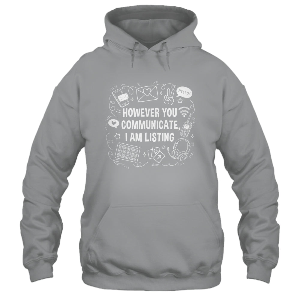 However You Communicate I'm Listening Speech Therapist SLP Shirt & Hoodie | siriusteestore
