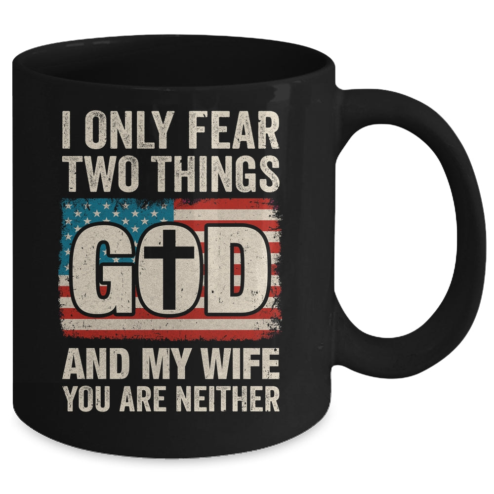 Humor Dad Husband I Only Fear Two Things God And My Wife Mug | siriusteestore