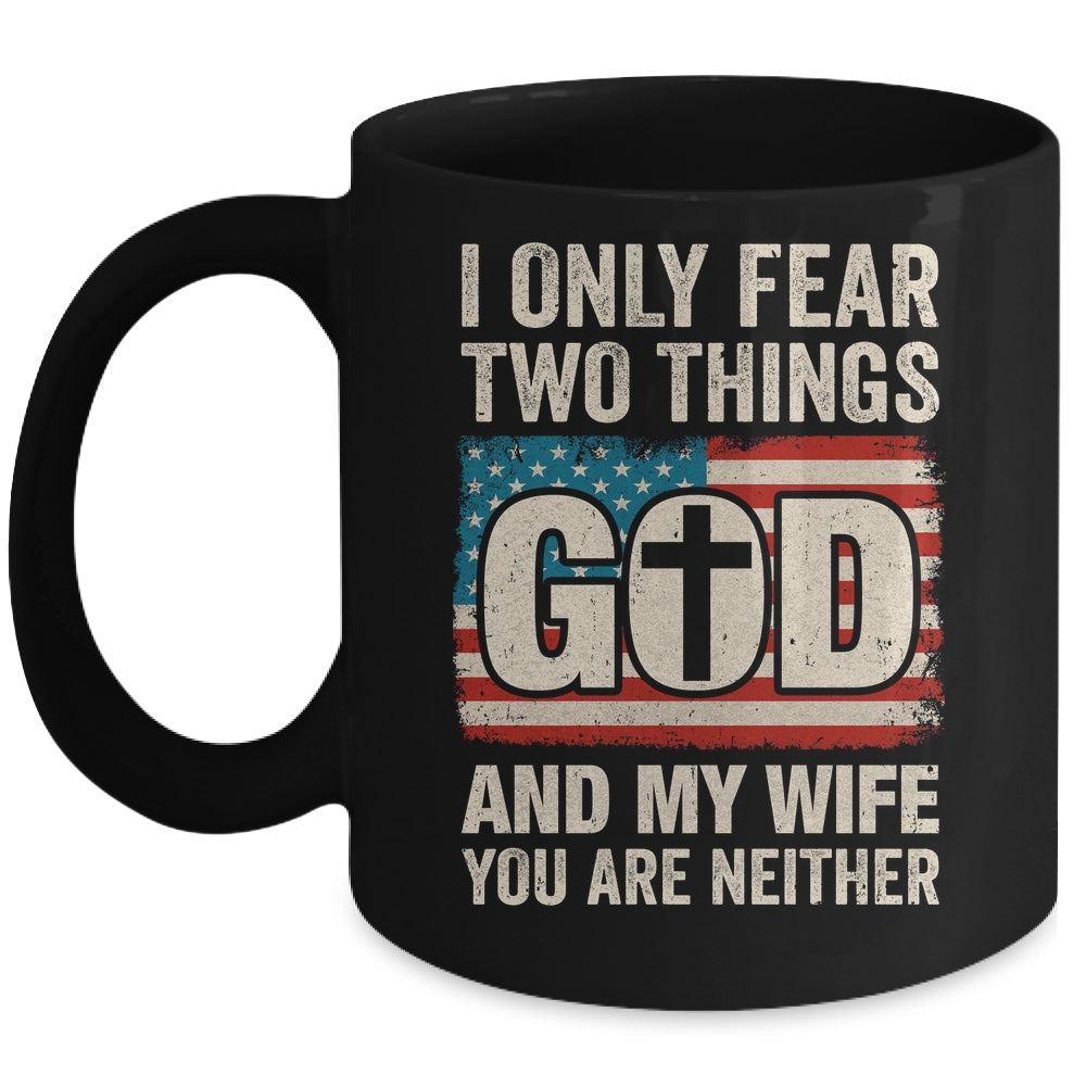 Humor Dad Husband I Only Fear Two Things God And My Wife Mug | siriusteestore