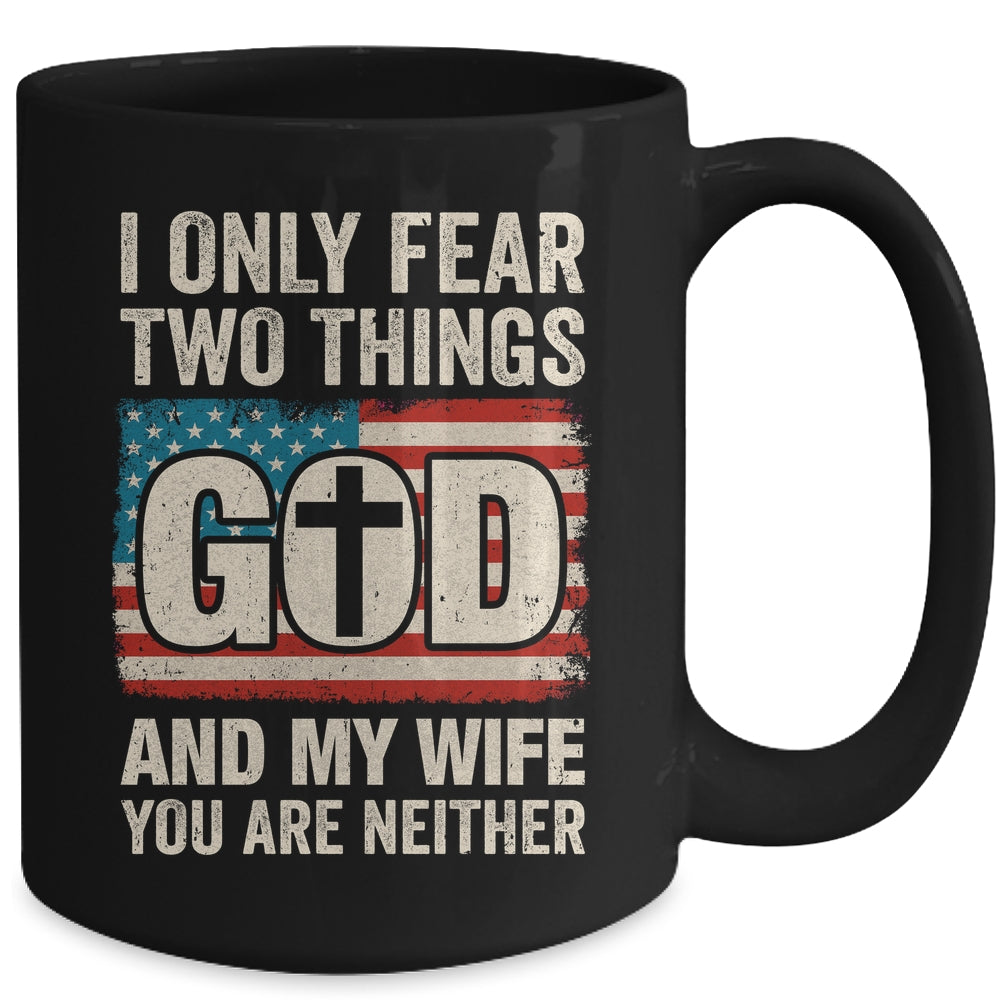 Humor Dad Husband I Only Fear Two Things God And My Wife Mug | siriusteestore
