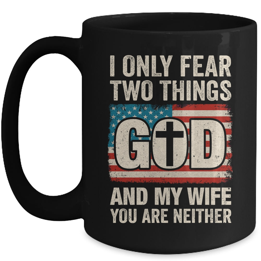 Humor Dad Husband I Only Fear Two Things God And My Wife Mug | siriusteestore