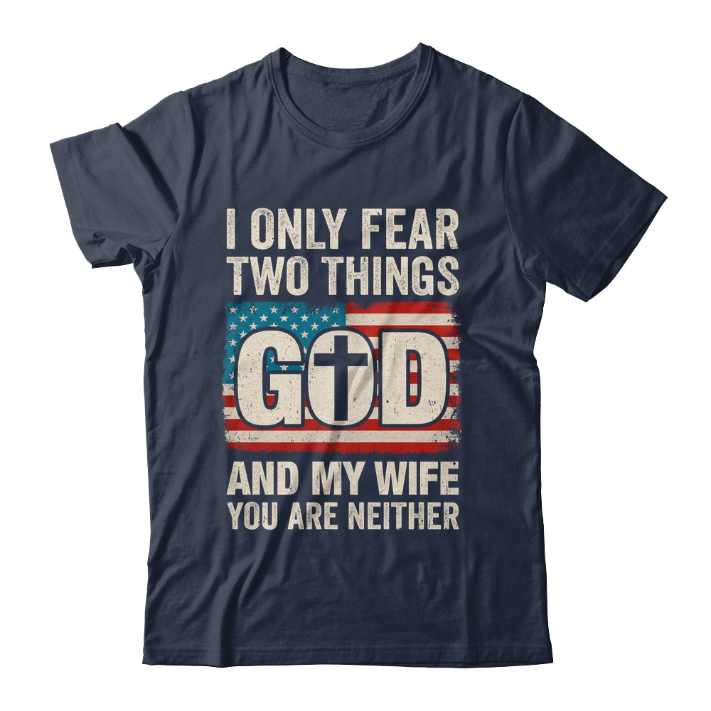 Humor Dad Husband I Only Fear Two Things God And My Wife Shirt & Hoodie | siriusteestore