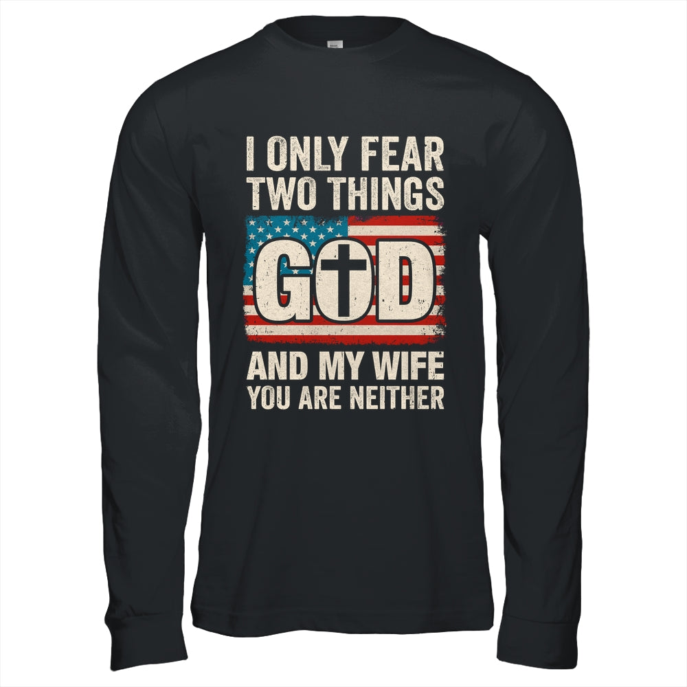 Humor Dad Husband I Only Fear Two Things God And My Wife Shirt & Hoodie | siriusteestore