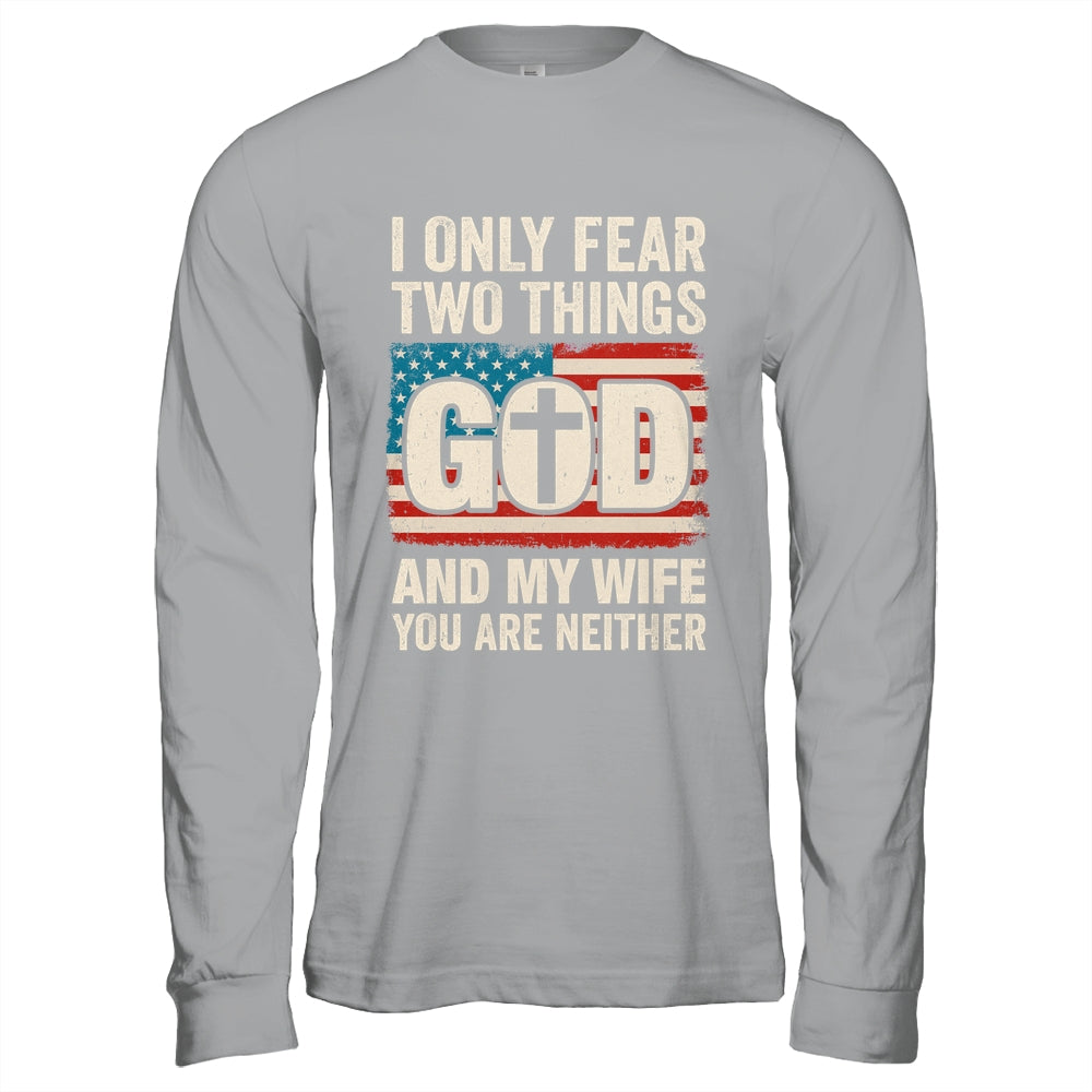 Humor Dad Husband I Only Fear Two Things God And My Wife Shirt & Hoodie | siriusteestore