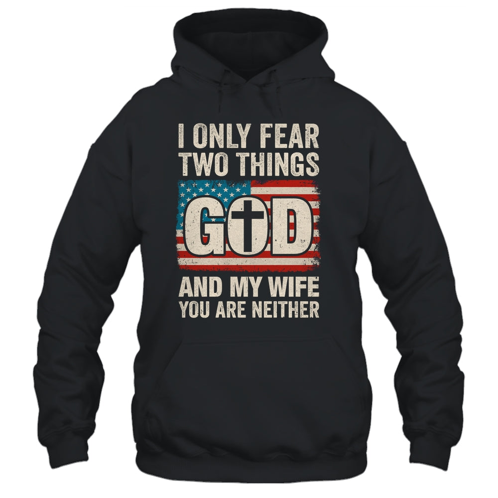 Humor Dad Husband I Only Fear Two Things God And My Wife Shirt & Hoodie | siriusteestore