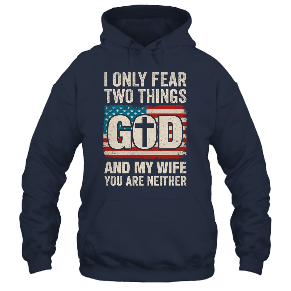Humor Dad Husband I Only Fear Two Things God And My Wife Shirt & Hoodie | siriusteestore