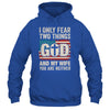 Humor Dad Husband I Only Fear Two Things God And My Wife Shirt & Hoodie | siriusteestore
