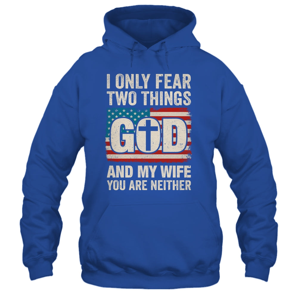 Humor Dad Husband I Only Fear Two Things God And My Wife Shirt & Hoodie | siriusteestore