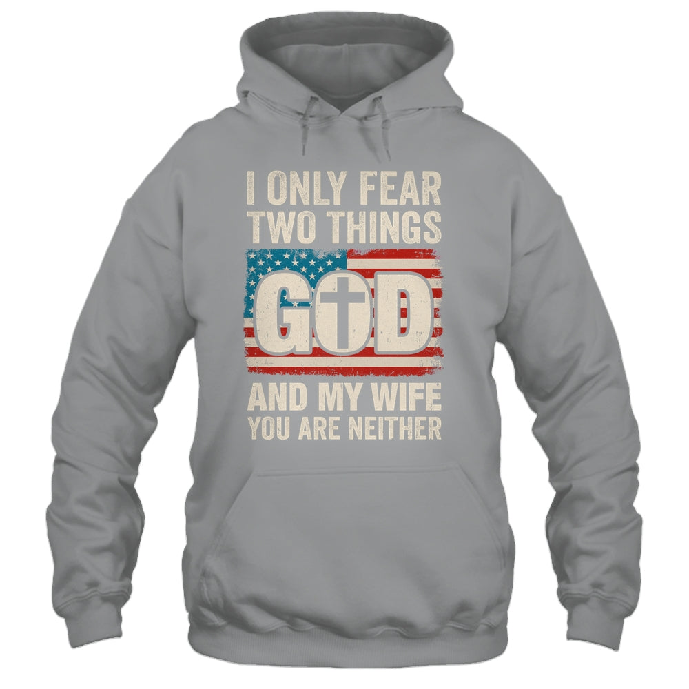Humor Dad Husband I Only Fear Two Things God And My Wife Shirt & Hoodie | siriusteestore