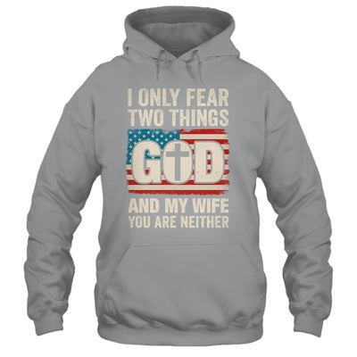 Humor Dad Husband I Only Fear Two Things God And My Wife Shirt & Hoodie | siriusteestore