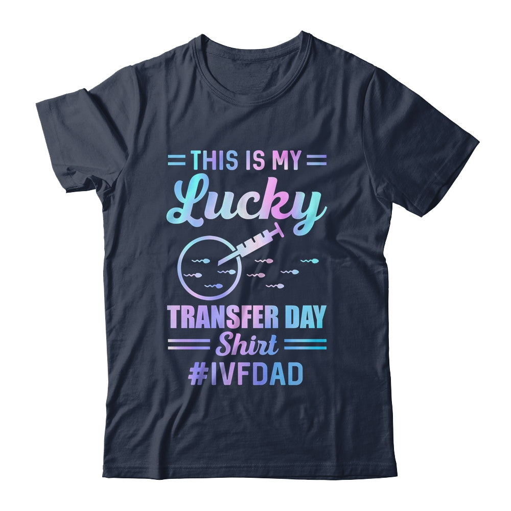 IVF Transfer Day For Dad This Is My Lucky Transfer Day Shirt & Hoodie | siriusteestore