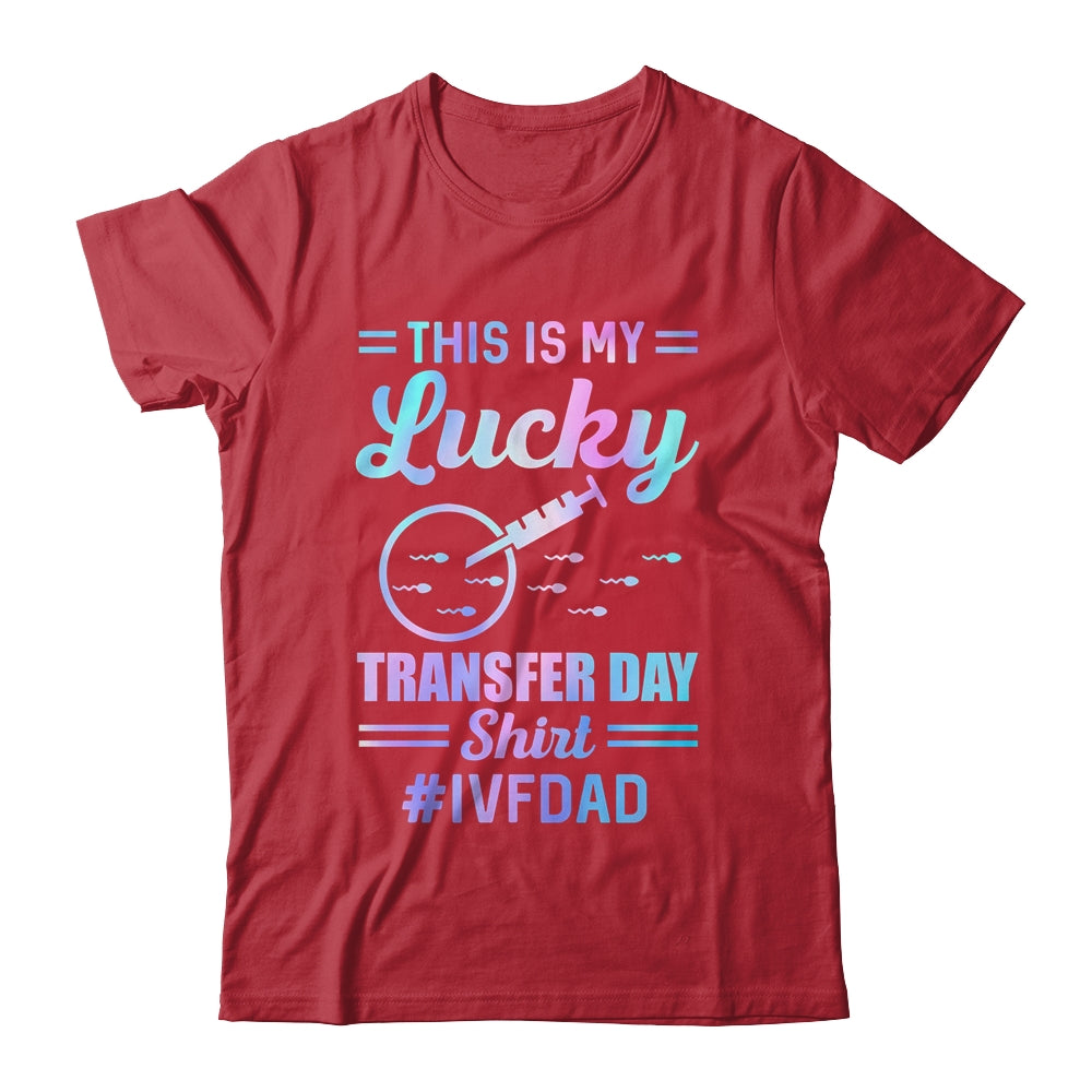 IVF Transfer Day For Dad This Is My Lucky Transfer Day Shirt & Hoodie | siriusteestore