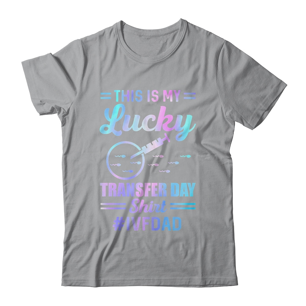 IVF Transfer Day For Dad This Is My Lucky Transfer Day Shirt & Hoodie | siriusteestore