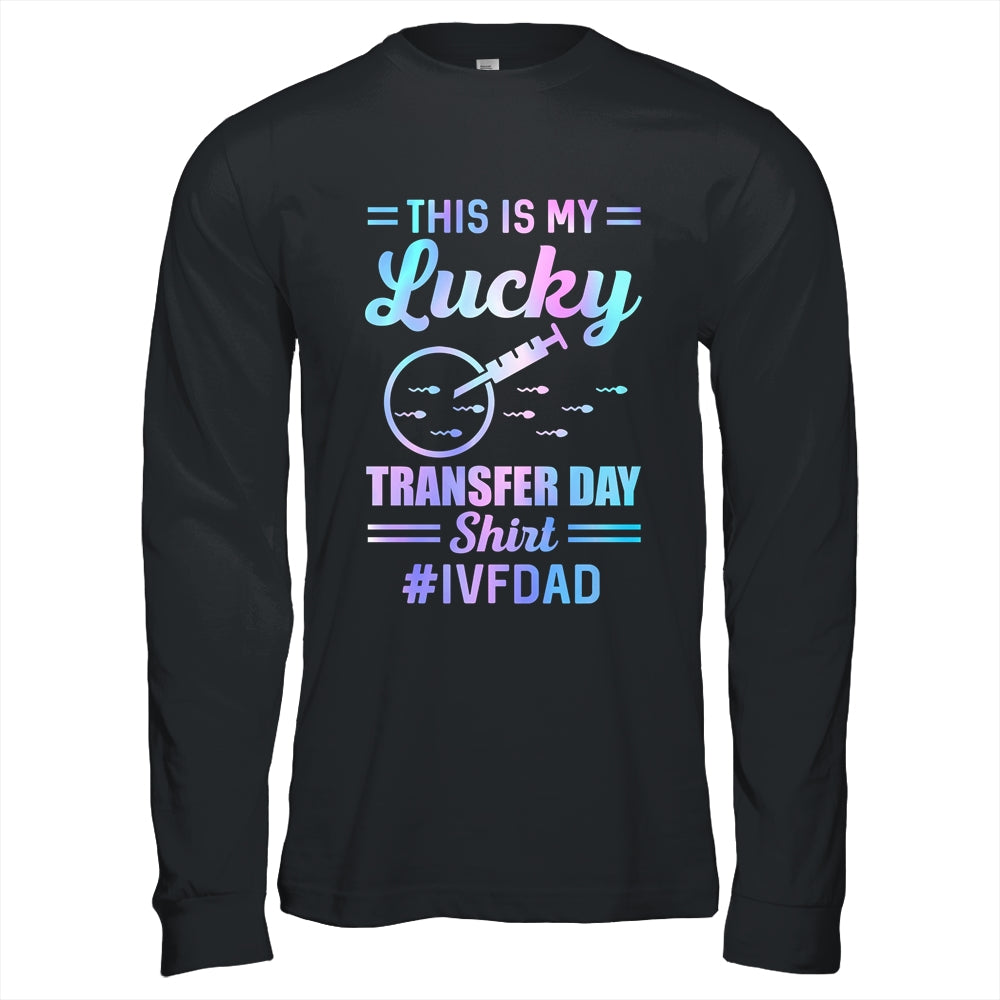 IVF Transfer Day For Dad This Is My Lucky Transfer Day Shirt & Hoodie | siriusteestore