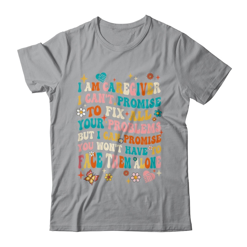 I Am A Caregiver I Can't Promise Nurse Caregiving Carer Shirt & Tank Top | siriusteestore