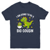 I Am Going To Be A Big Cousin Promoted To Cousin Dinosaur Youth Shirt | siriusteestore