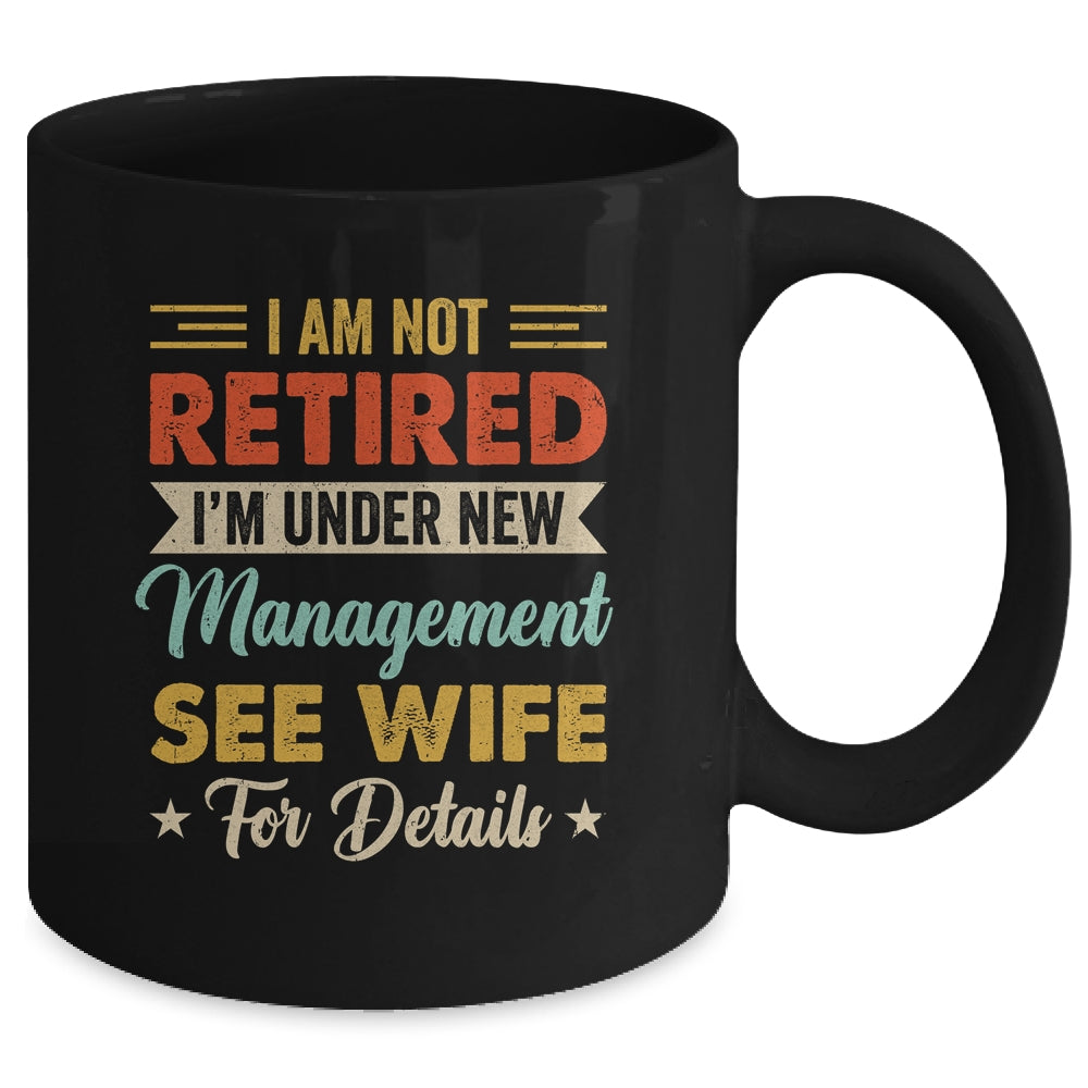 I Am Not Retired I'm Under New Management See Wife Retro Mug | siriusteestore