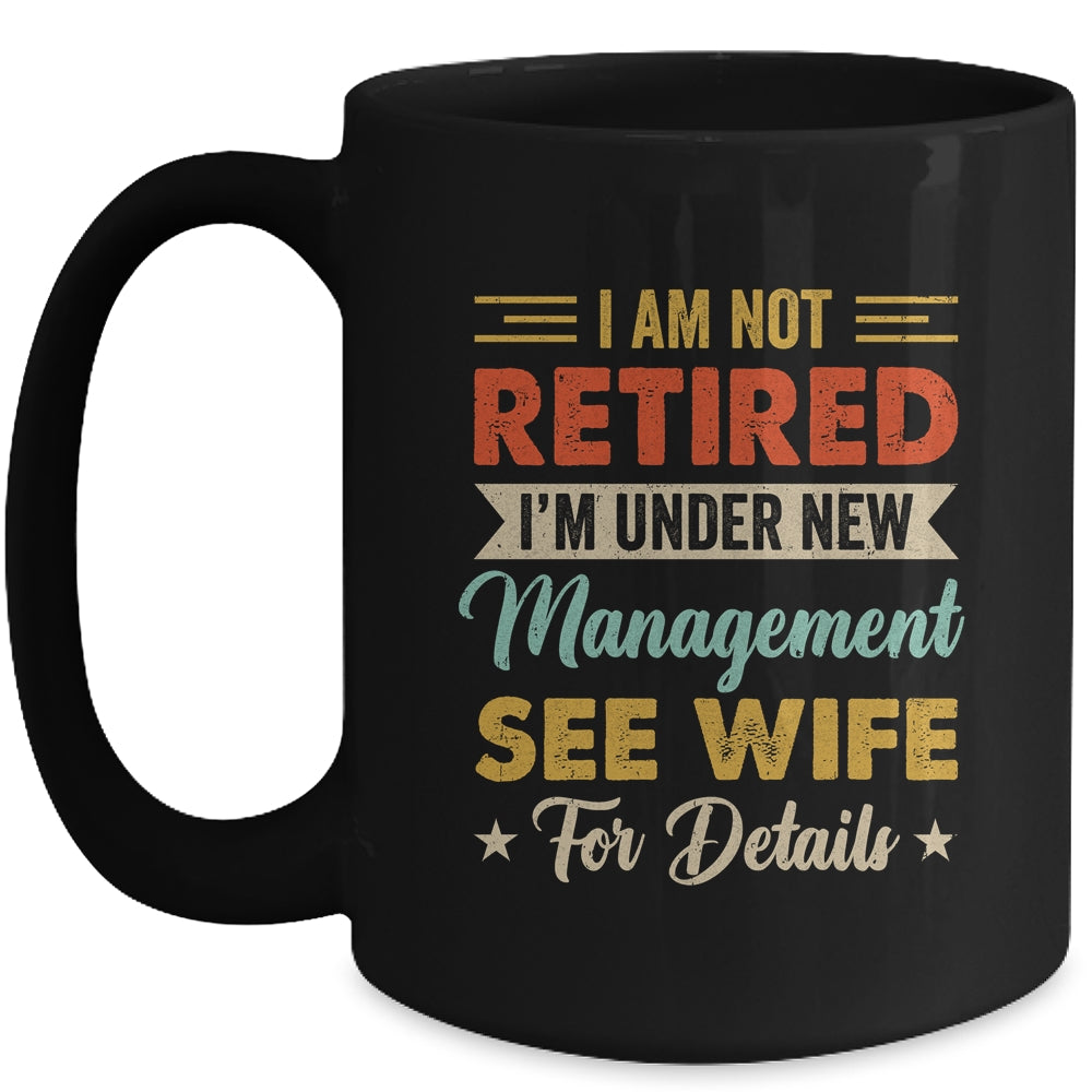 I Am Not Retired I'm Under New Management See Wife Retro Mug | siriusteestore