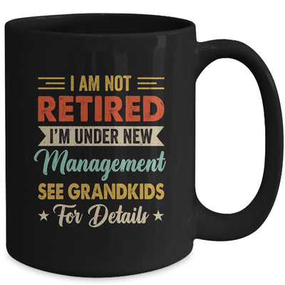 I Am Not Retired Im Under New Management See Grandkids Retro Mug | siriusteestore