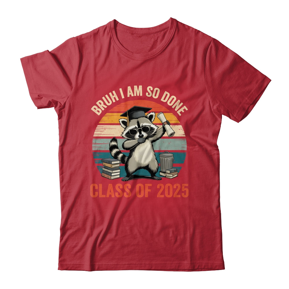 I Am So Done Class Of 2025 Graduate Funny Graduation Raccoon Shirt & Hoodie | siriusteestore