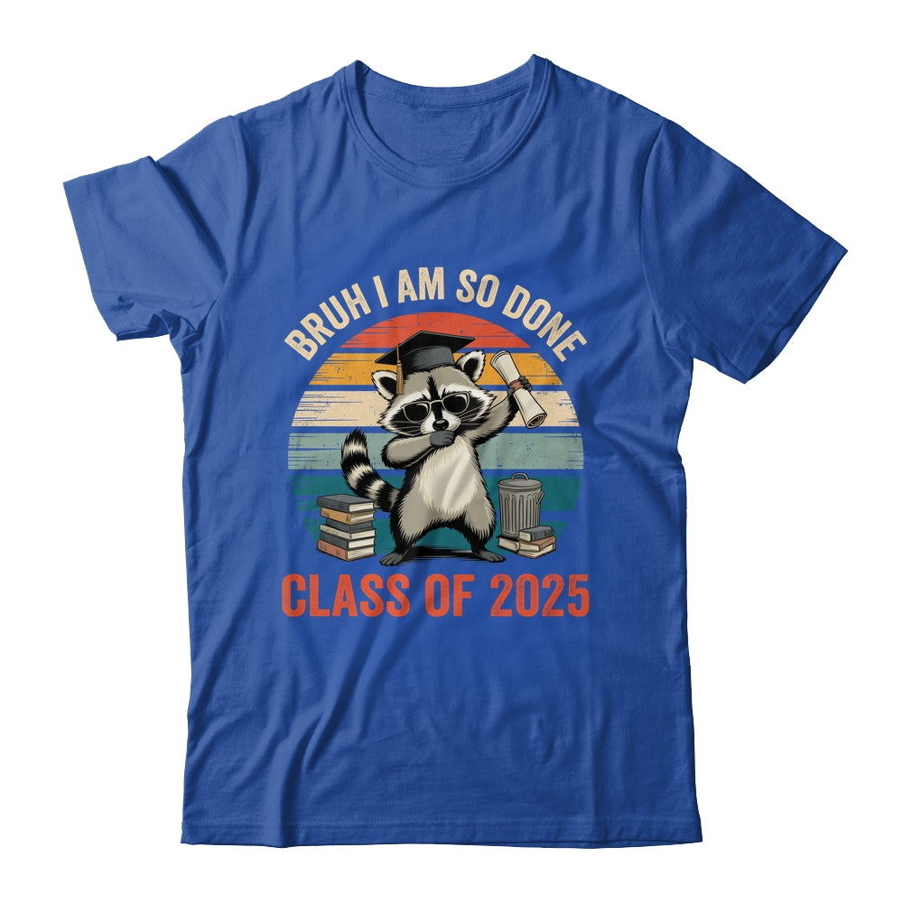 I Am So Done Class Of 2025 Graduate Funny Graduation Raccoon Shirt & Hoodie | siriusteestore