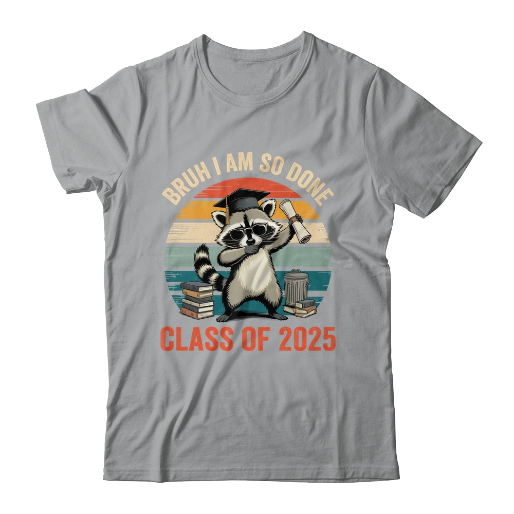 I Am So Done Class Of 2025 Graduate Funny Graduation Raccoon Shirt & Hoodie | siriusteestore