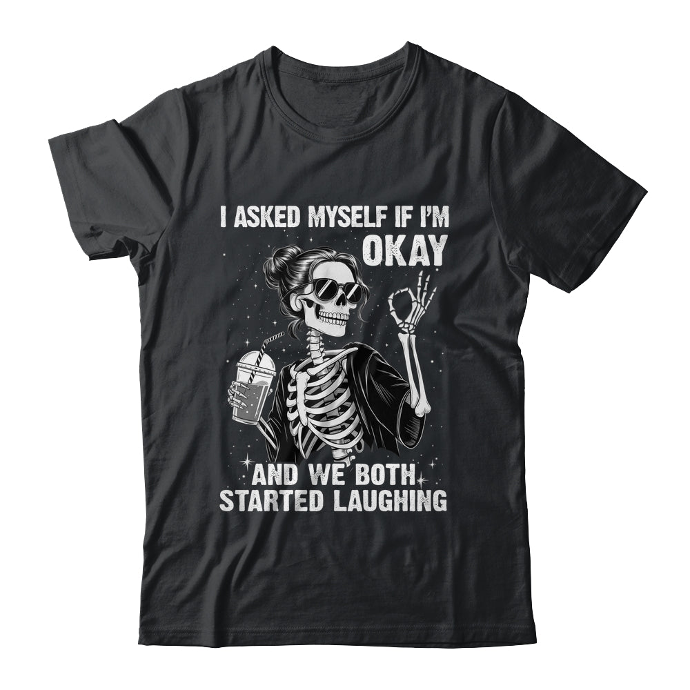 I Asked Myself If I'm Ok Skeleton Women Laughing Funny Shirt & Tank Top | siriusteestore