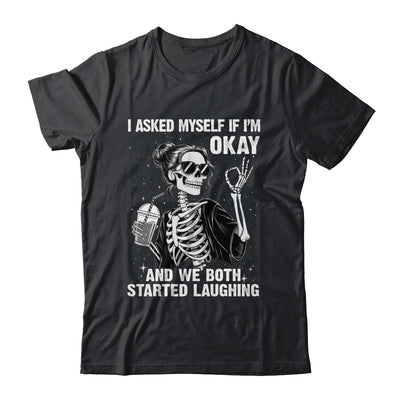 I Asked Myself If I'm Ok Skeleton Women Laughing Funny Shirt & Tank Top | siriusteestore