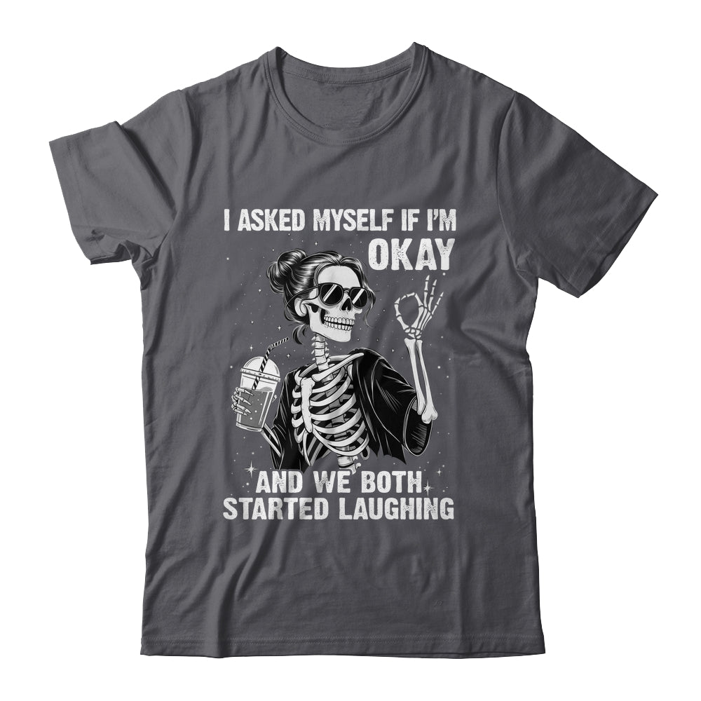 I Asked Myself If I'm Ok Skeleton Women Laughing Funny Shirt & Tank Top | siriusteestore