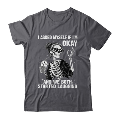 I Asked Myself If I'm Ok Skeleton Women Laughing Funny Shirt & Tank Top | siriusteestore