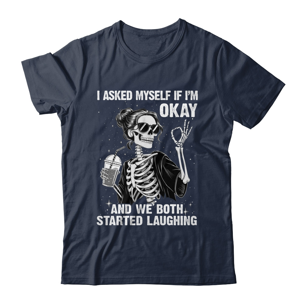I Asked Myself If I'm Ok Skeleton Women Laughing Funny Shirt & Tank Top | siriusteestore