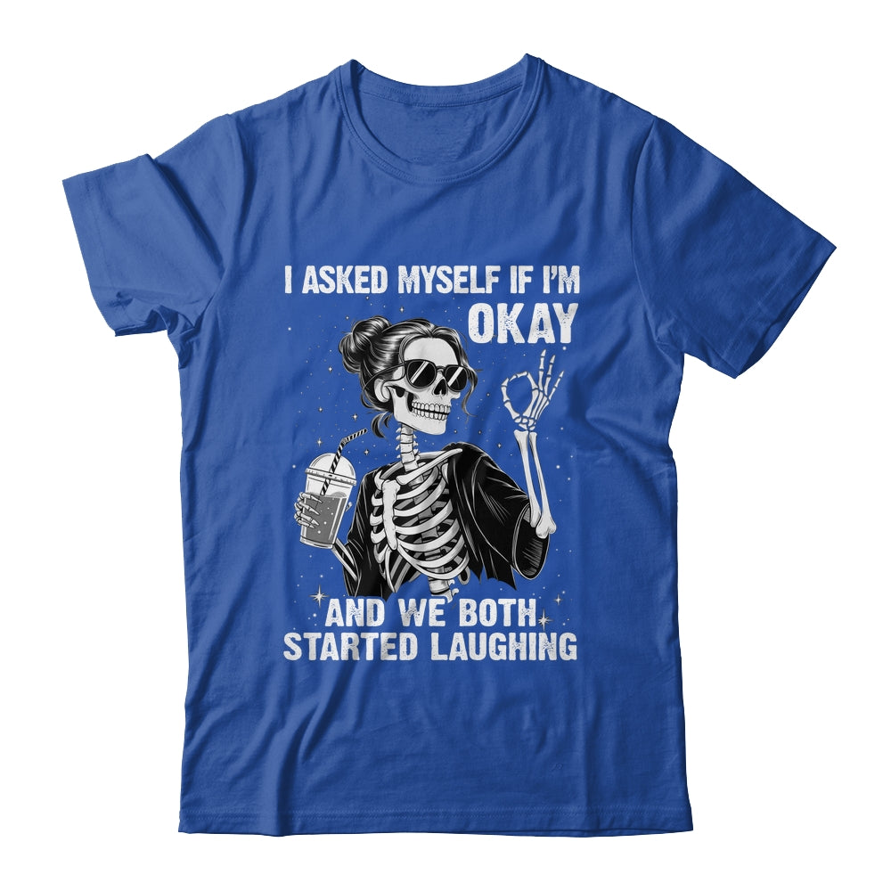 I Asked Myself If I'm Ok Skeleton Women Laughing Funny Shirt & Tank Top | siriusteestore
