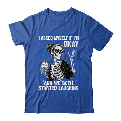 I Asked Myself If I'm Ok Skeleton Women Laughing Funny Shirt & Tank Top | siriusteestore