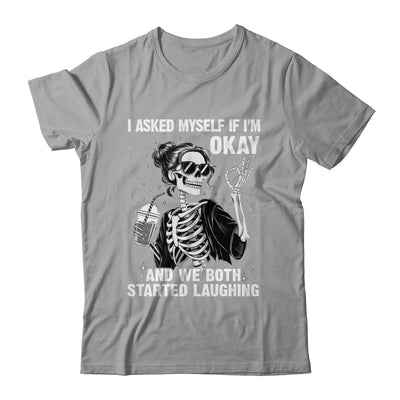 I Asked Myself If I'm Ok Skeleton Women Laughing Funny Shirt & Tank Top | siriusteestore