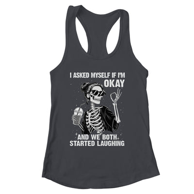 I Asked Myself If I'm Ok Skeleton Women Laughing Funny Shirt & Tank Top | siriusteestore