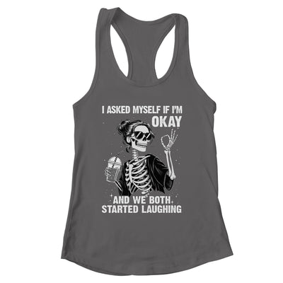 I Asked Myself If I'm Ok Skeleton Women Laughing Funny Shirt & Tank Top | siriusteestore