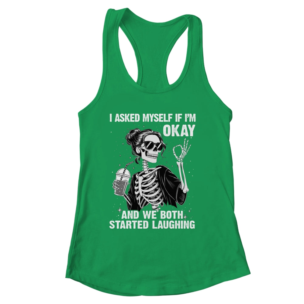 I Asked Myself If I'm Ok Skeleton Women Laughing Funny Shirt & Tank Top | siriusteestore