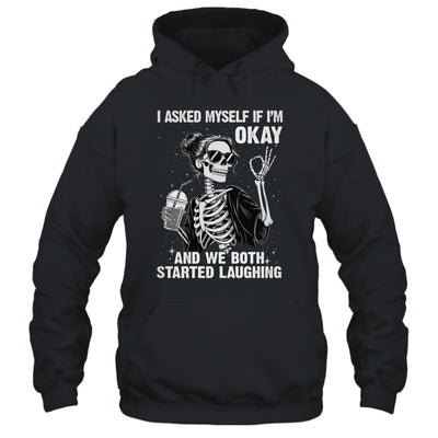I Asked Myself If I'm Ok Skeleton Women Laughing Funny Shirt & Tank Top | siriusteestore