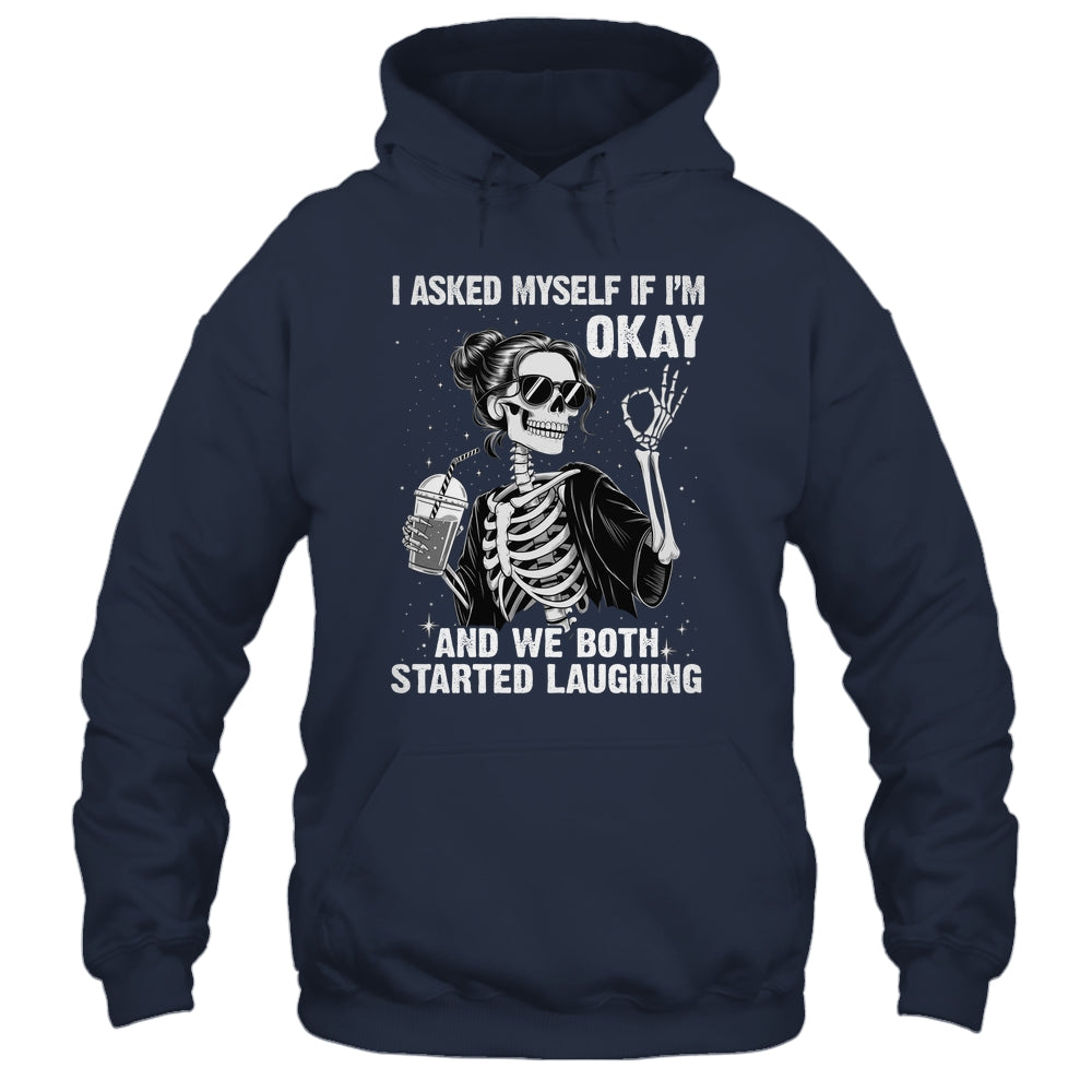 I Asked Myself If I'm Ok Skeleton Women Laughing Funny Shirt & Tank Top | siriusteestore