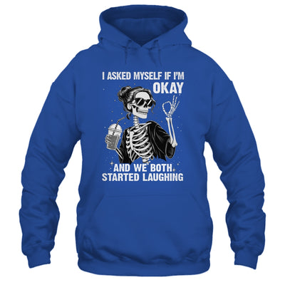 I Asked Myself If I'm Ok Skeleton Women Laughing Funny Shirt & Tank Top | siriusteestore