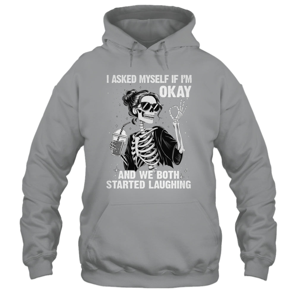 I Asked Myself If I'm Ok Skeleton Women Laughing Funny Shirt & Tank Top | siriusteestore