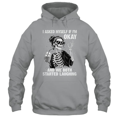 I Asked Myself If I'm Ok Skeleton Women Laughing Funny Shirt & Tank Top | siriusteestore