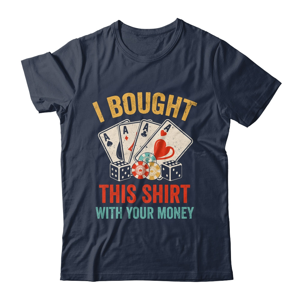 I Bought This Shirt With Your Money Funny Poker Men Women Shirt & Tank Top | siriusteestore