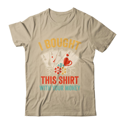 I Bought This Shirt With Your Money Funny Poker Men Women Shirt & Tank Top | siriusteestore