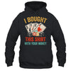 I Bought This Shirt With Your Money Funny Poker Men Women Shirt & Tank Top | siriusteestore