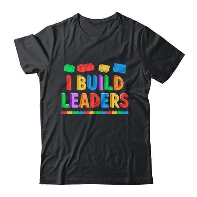 I Build Leaders Teacher Brick Builder Bricks Building Blocks Shirt & Hoodie | siriusteestore