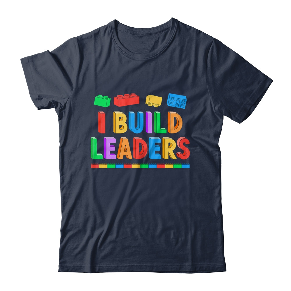 I Build Leaders Teacher Brick Builder Bricks Building Blocks Shirt & Hoodie | siriusteestore