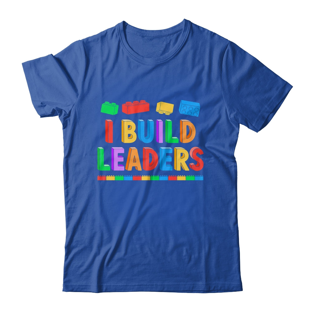 I Build Leaders Teacher Brick Builder Bricks Building Blocks Shirt & Hoodie | siriusteestore