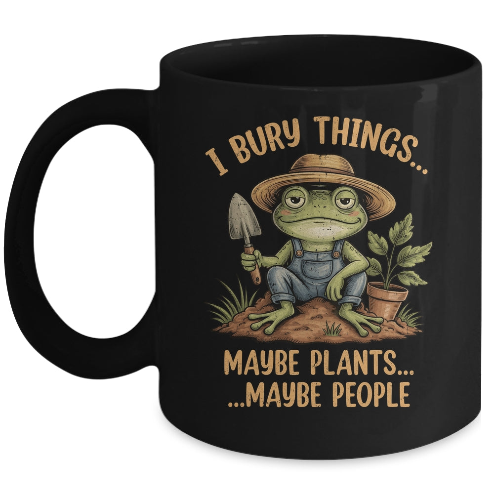 I Bury Things Maybe Plants Maybe People Funny Frog Gardener Mug | siriusteestore